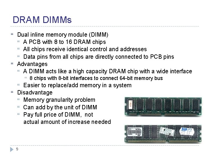 DRAM DIMMs Dual inline memory module (DIMM) A PCB with 8 to 16 DRAM