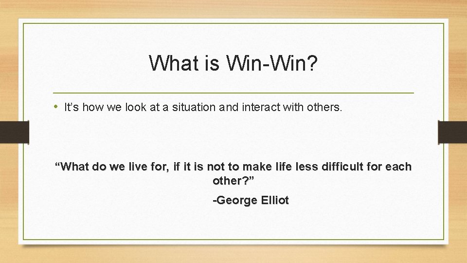 What is Win-Win? • It’s how we look at a situation and interact with