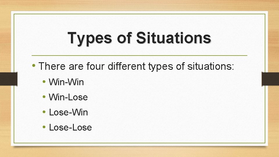 Types of Situations • There are four different types of situations: • Win-Win • Types of Situations • There are four different types of situations: • Win-Win •