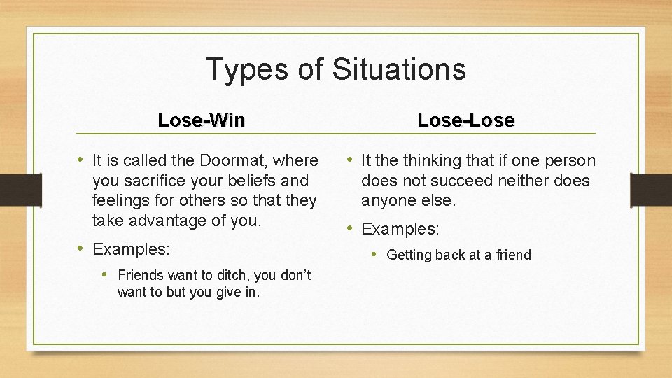 Types of Situations Lose-Win Lose-Lose • It is called the Doormat, where • It