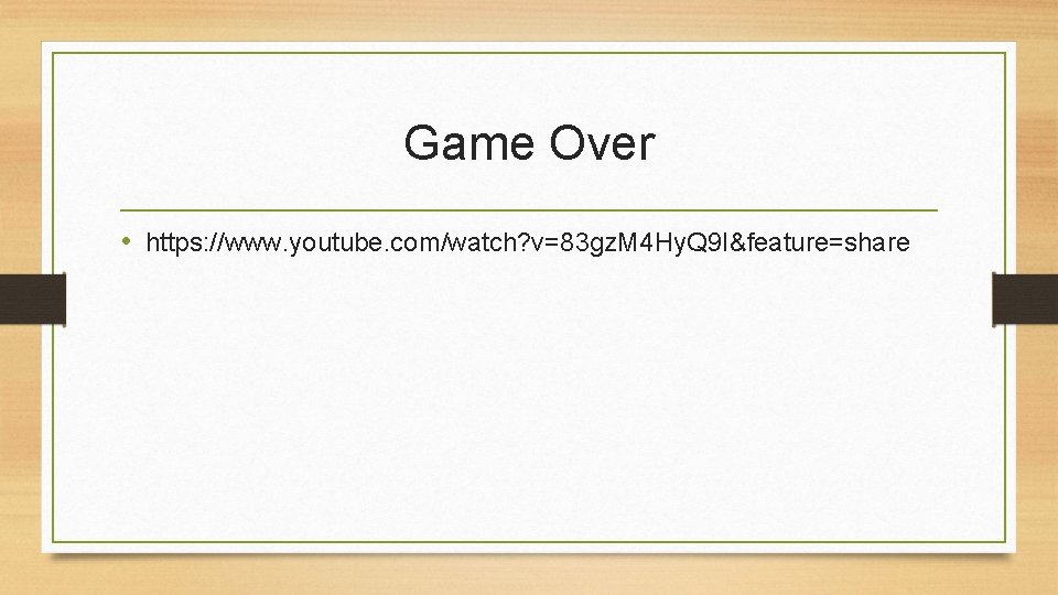 Game Over • https: //www. youtube. com/watch? v=83 gz. M 4 Hy. Q 9