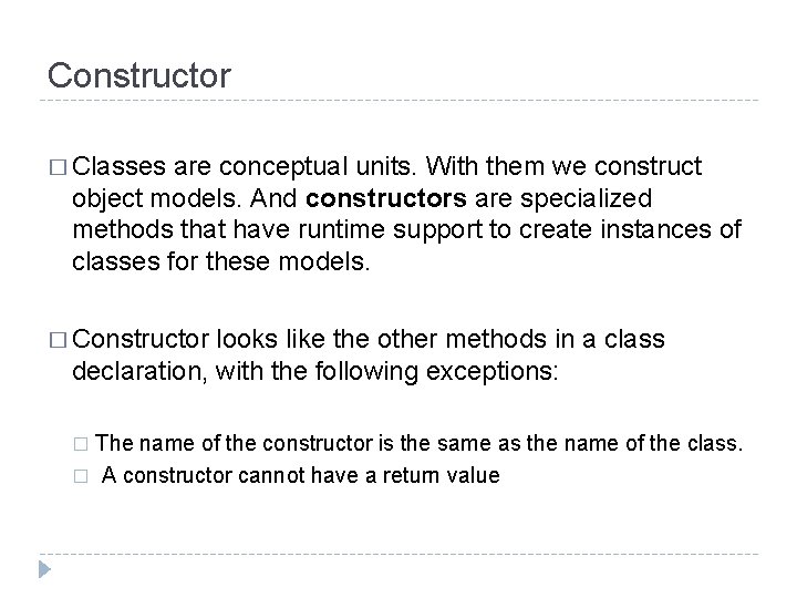Constructor � Classes are conceptual units. With them we construct object models. And constructors