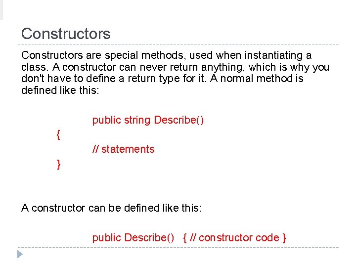 Constructors are special methods, used when instantiating a class. A constructor can never return