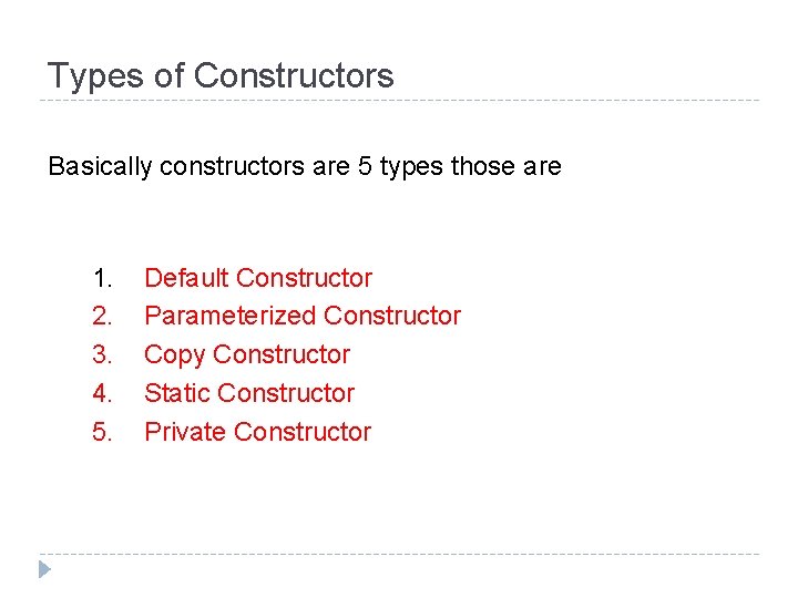 Types of Constructors Basically constructors are 5 types those are 1. 2. 3. 4.