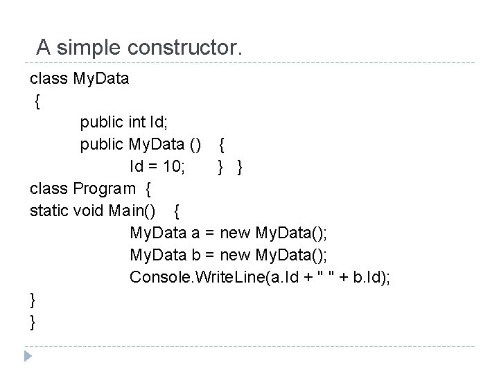 A simple constructor. class My. Data { public int Id; public My. Data ()