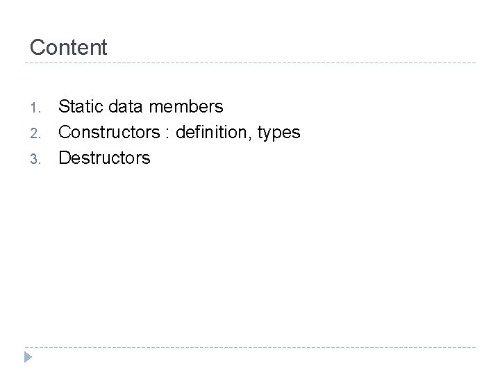 Content 1. 2. 3. Static data members Constructors : definition, types Destructors 
