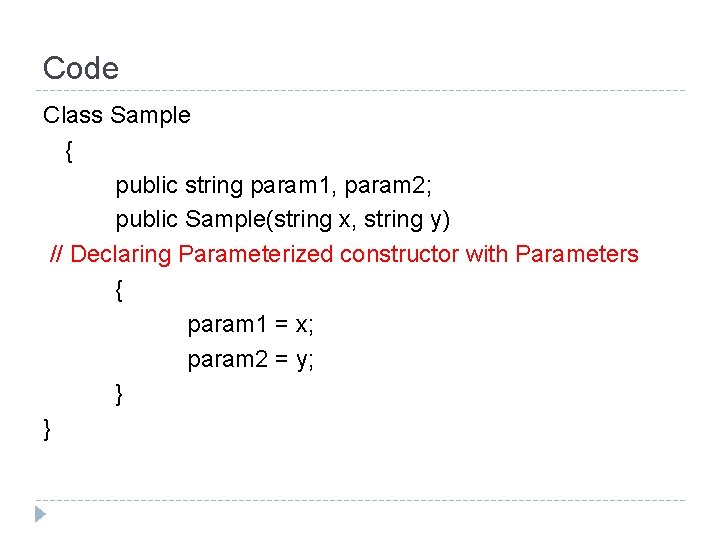 Code Class Sample { public string param 1, param 2; public Sample(string x, string