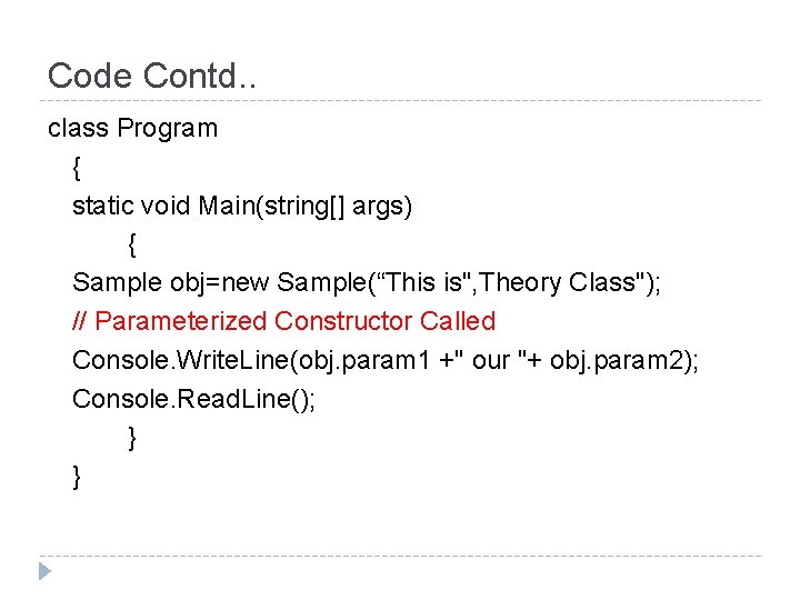 Code Contd. . class Program { static void Main(string[] args) { Sample obj=new Sample(“This