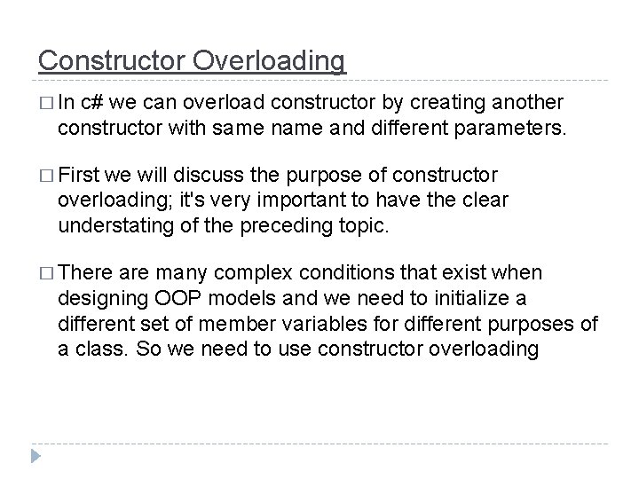 Constructor Overloading � In c# we can overload constructor by creating another constructor with