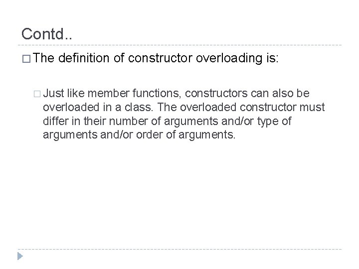 Contd. . � The definition of constructor overloading is: � Just like member functions,