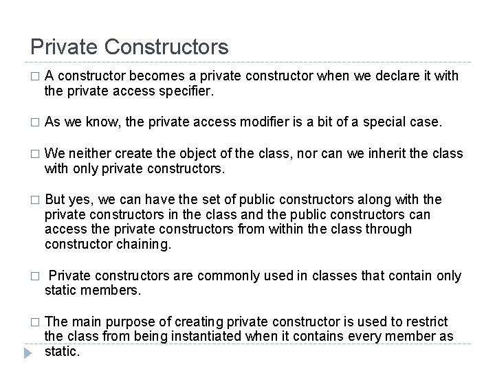 Private Constructors � A constructor becomes a private constructor when we declare it with