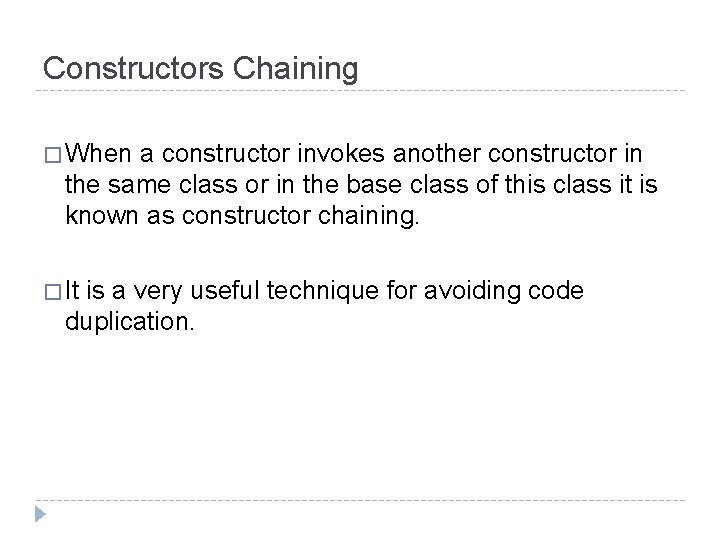 Constructors Chaining � When a constructor invokes another constructor in the same class or