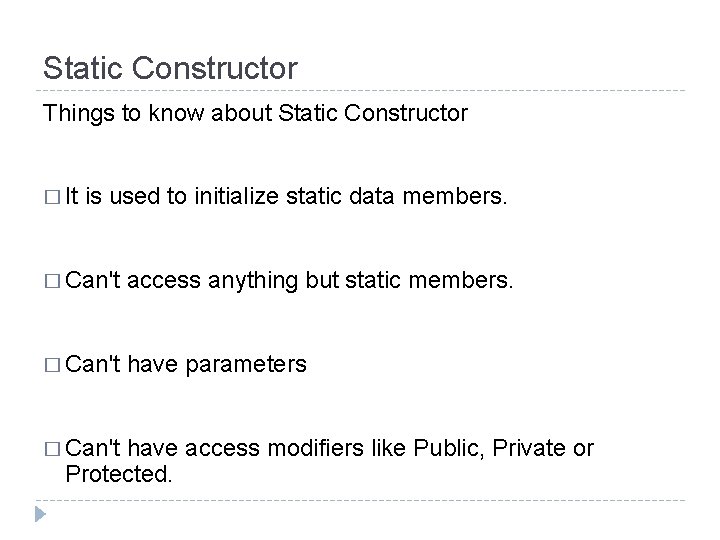 Static Constructor Things to know about Static Constructor � It is used to initialize