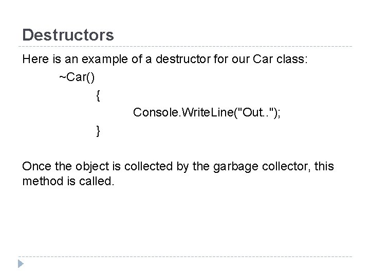 Destructors Here is an example of a destructor for our Car class: ~Car() {