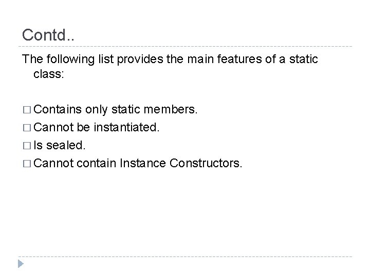 Contd. . The following list provides the main features of a static class: �
