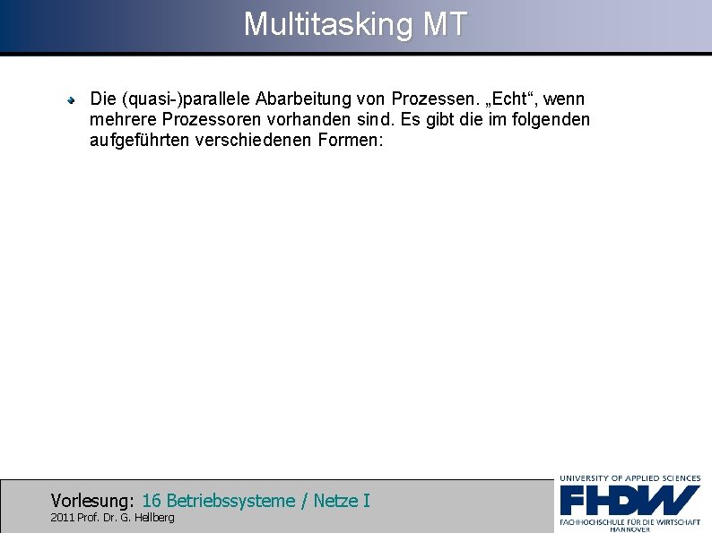 Multitasking MT Die (quasi-)parallele Abarbeitung von Prozessen. „Echt“, wenn mehrere Prozessoren vorhanden sind. Es