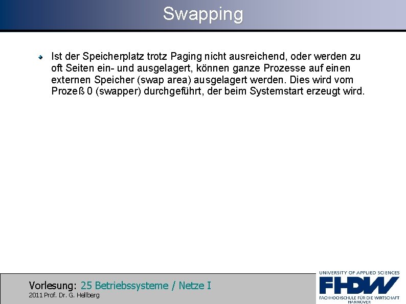 Swapping Ist der Speicherplatz trotz Paging nicht ausreichend, oder werden zu oft Seiten ein-