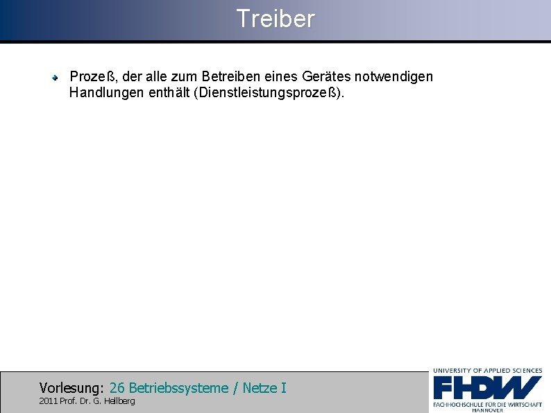 Treiber Prozeß, der alle zum Betreiben eines Gerätes notwendigen Handlungen enthält (Dienstleistungsprozeß). Vorlesung: 26