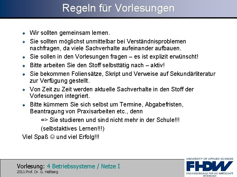 Regeln für Vorlesungen Wir sollten gemeinsam lernen. Sie sollten möglichst unmittelbar bei Verständnisproblemen nachfragen,