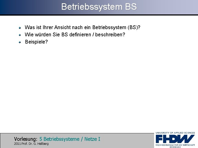 Betriebssystem BS Was ist Ihrer Ansicht nach ein Betriebssystem (BS)? Wie würden Sie BS