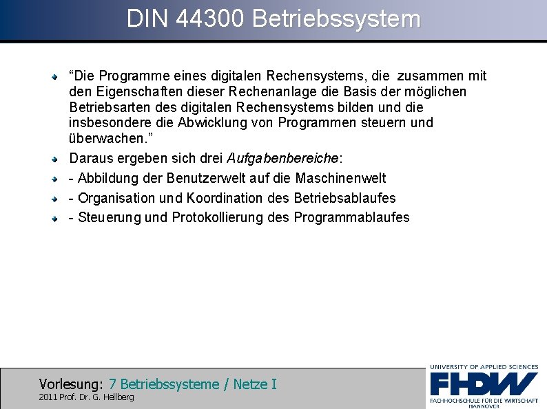 DIN 44300 Betriebssystem “Die Programme eines digitalen Rechensystems, die zusammen mit den Eigenschaften dieser