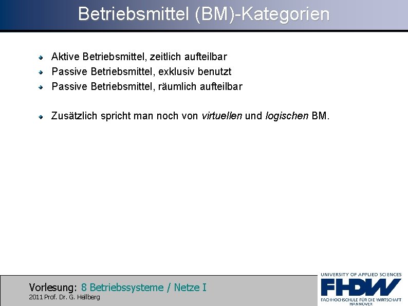 Betriebsmittel (BM)-Kategorien Aktive Betriebsmittel, zeitlich aufteilbar Passive Betriebsmittel, exklusiv benutzt Passive Betriebsmittel, räumlich aufteilbar