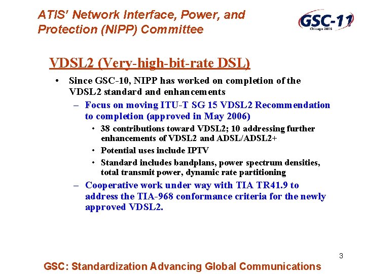 ATIS’ Network Interface, Power, and Protection (NIPP) Committee VDSL 2 (Very-high-bit-rate DSL) • Since