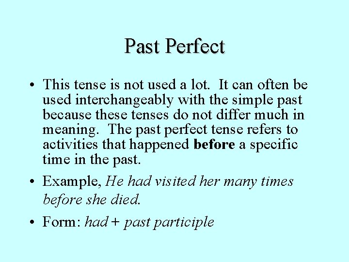 Past Perfect • This tense is not used a lot. It can often be
