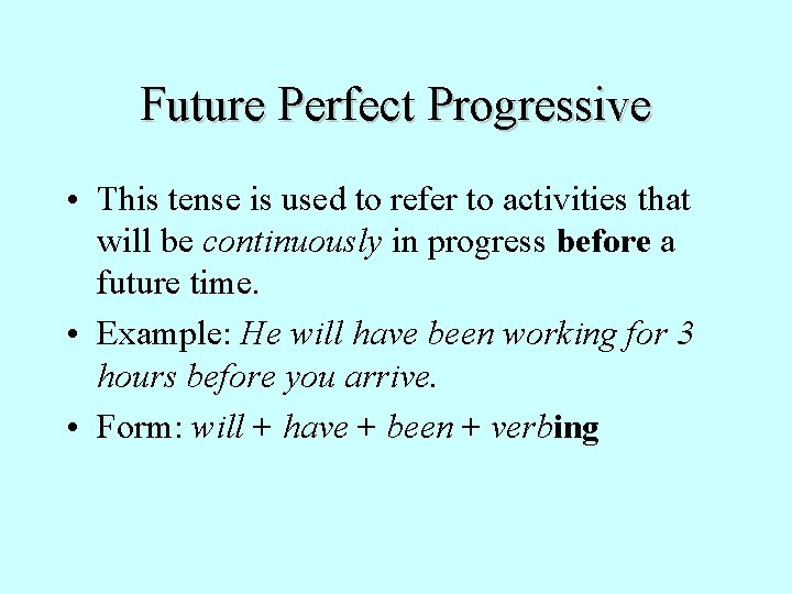 Future Perfect Progressive • This tense is used to refer to activities that will