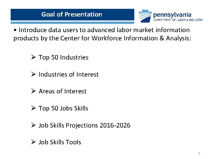 Goal of Presentation • Introduce data users to advanced labor market information products by