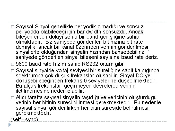 � Sayısal Sinyal genellikle periyodik olmadığı ve sonsuz periyodda olabileceği için bandwidth sonsuzdu. Ancak