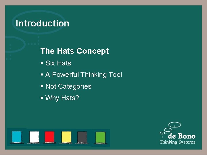 Introduction The Hats Concept § Six Hats § A Powerful Thinking Tool § Not