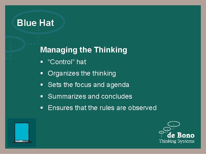 Blue Hat Managing the Thinking § “Control” hat § Organizes the thinking § Sets