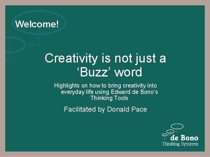 Welcome! Creativity is not just a ‘Buzz’ word Highlights on how to bring creativity
