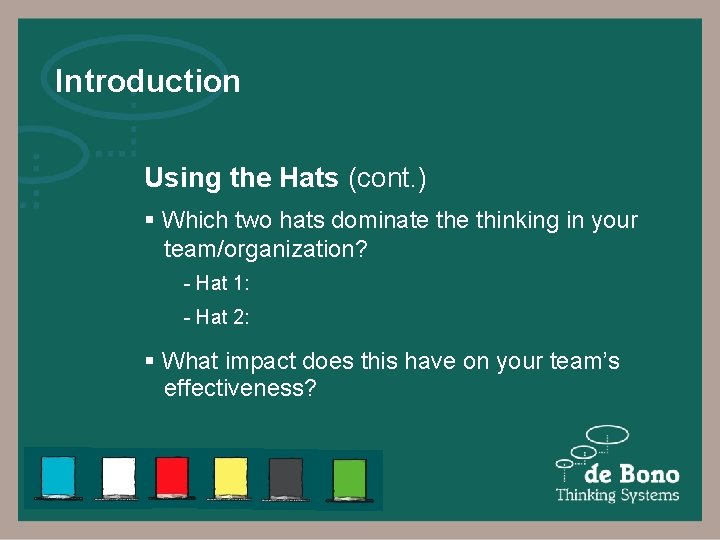 Introduction Using the Hats (cont. ) § Which two hats dominate thinking in your