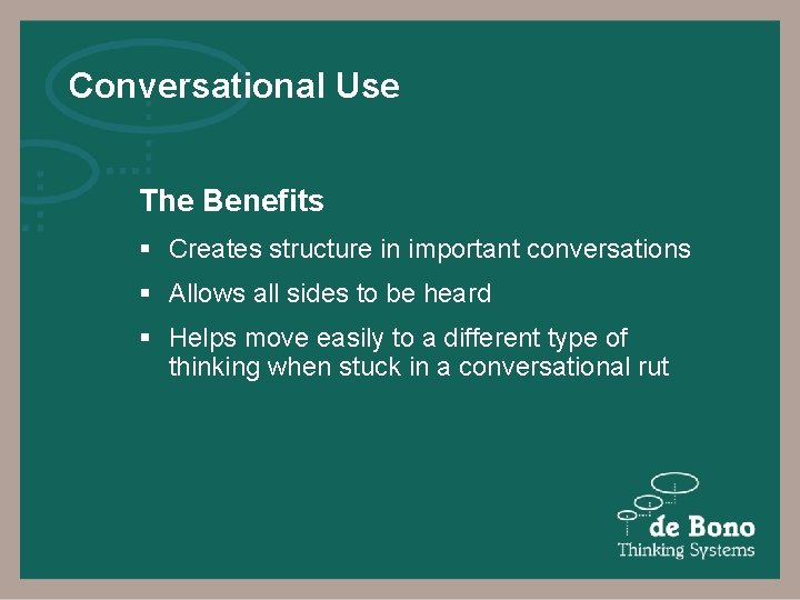 Conversational Use The Benefits § Creates structure in important conversations § Allows all sides