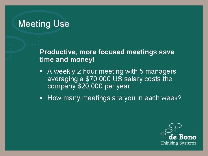 Meeting Use Productive, more focused meetings save time and money! § A weekly 2