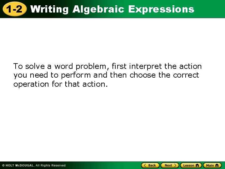 1 -2 Writing Algebraic Expressions To solve a word problem, first interpret the action