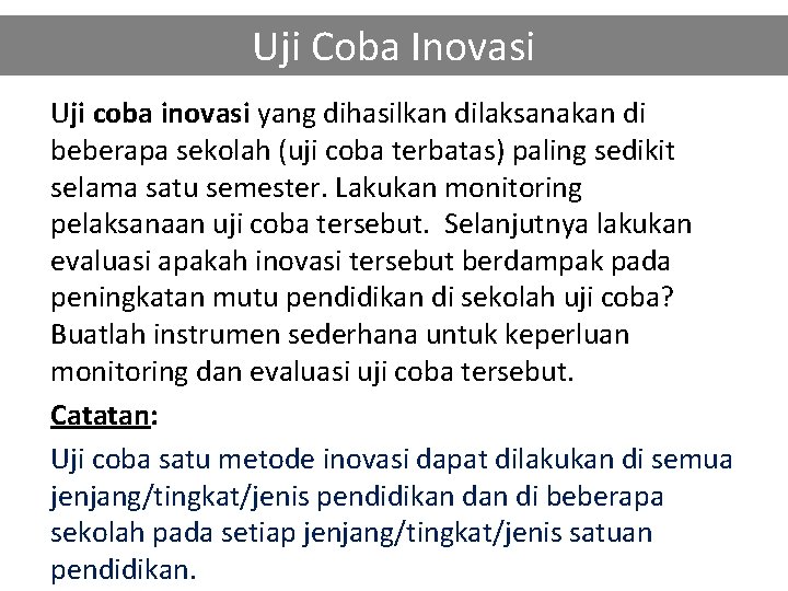 Uji Coba Inovasi Uji coba inovasi yang dihasilkan dilaksanakan di beberapa sekolah (uji coba