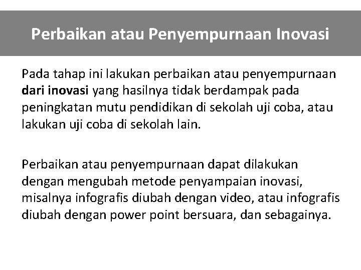 Perbaikan atau Penyempurnaan Inovasi Pada tahap ini lakukan perbaikan atau penyempurnaan dari inovasi yang