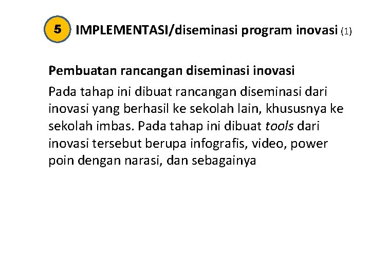 5 IMPLEMENTASI/diseminasi program inovasi (1) Pembuatan rancangan diseminasi inovasi Pada tahap ini dibuat rancangan