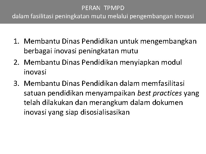 PERAN TPMPD dalam fasilitasi peningkatan mutu melalui pengembangan inovasi 1. Membantu Dinas Pendidikan untuk