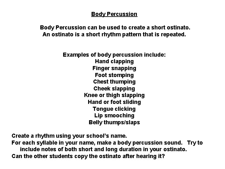 Body Percussion can be used to create a short ostinato. An ostinato is a