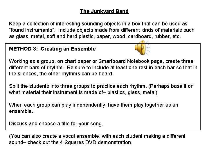 The Junkyard Band Keep a collection of interesting sounding objects in a box that