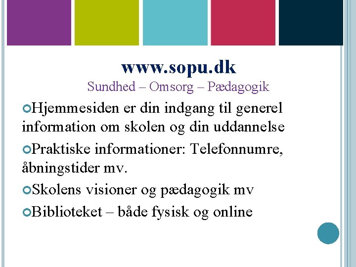 www. sopu. dk Sundhed – Omsorg – Pædagogik Hjemmesiden er din indgang til generel