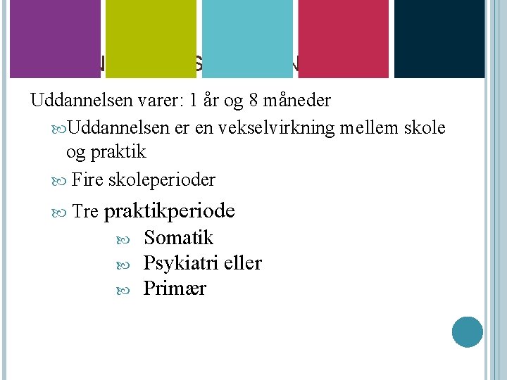 UDDANNELSENS OPBYGNING Uddannelsen varer: 1 år og 8 måneder Uddannelsen er en vekselvirkning mellem