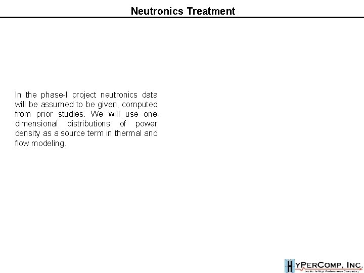Neutronics Treatment In the phase-I project neutronics data will be assumed to be given, Neutronics Treatment In the phase-I project neutronics data will be assumed to be given,