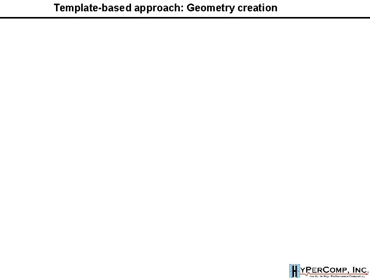 Template-based approach: Geometry creation Template-based approach: Geometry creation