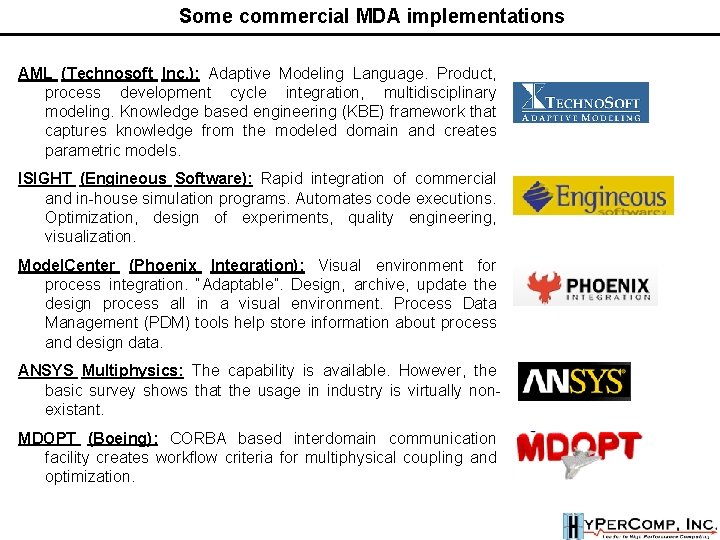 Some commercial MDA implementations AML (Technosoft Inc. ): Adaptive Modeling Language. Product, process development Some commercial MDA implementations AML (Technosoft Inc. ): Adaptive Modeling Language. Product, process development