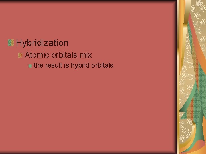 Hybridization Atomic orbitals mix the result is hybrid orbitals 